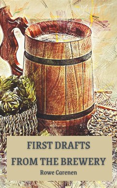 First Drafts from the Brewery (eBook, ePUB) - Carenen, Rowe
