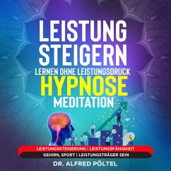 Leistung steigern lernen ohne Leistungsdruck - Hypnose / Meditation (MP3-Download) - Pöltel, Dr. Alfred
