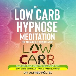 Die Low Carb Hypnose / Meditation für Anfänger & Berufstätige (MP3-Download) - Pöltel, Dr. Alfred