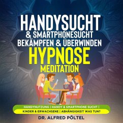 Handysucht & Smartphonesucht bekämpfen & überwinden - Hypnose/Meditation (MP3-Download) - Pöltel, Dr. Alfred