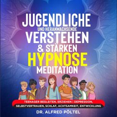 Jugendliche und Heranwachsende verstehen & stärken - Hypnose/Meditation (MP3-Download) - Pöltel, Dr. Alfred