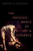 The Frenzied Dance of Art and Violence (eBook, ePUB)