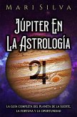 Júpiter en la astrología: La guía completa del planeta de la suerte, la fortuna y la oportunidad (eBook, ePUB)