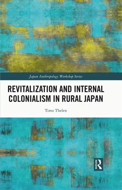 Revitalization and Internal Colonialism in Rural Japan (eBook, PDF) - Thelen, Timo