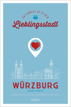 Würzburg. Unterwegs in deiner Lieblingsstadt - Uhrich, Daniela
