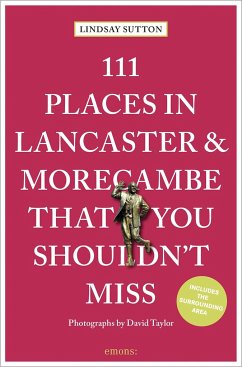 111 Places in Lancaster and MorecambeThat You Shouldn't Miss - Sutton, Lindsay