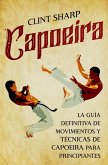 Capoeira: La guía definitiva de movimientos y técnicas de capoeira para principiantes (eBook, ePUB)