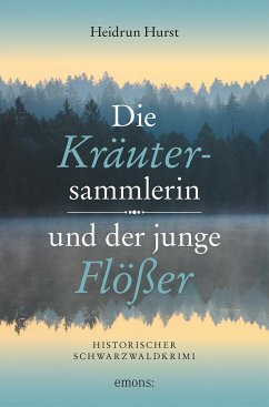 Die Kräutersammlerin und der junge Flößer - Hurst, Heidrun