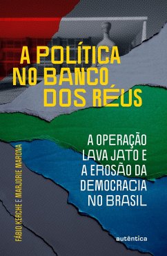 A política no banco dos réus: a Operação Lava Jato e a erosão da democracia no Brasil (eBook, ePUB) - Kerche, Fábio; Marona, Marjorie