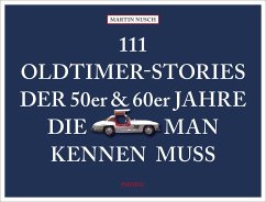 111 Oldtimer-Stories der 50er und 60er Jahre, die man kennen muss - Nusch, Martin
