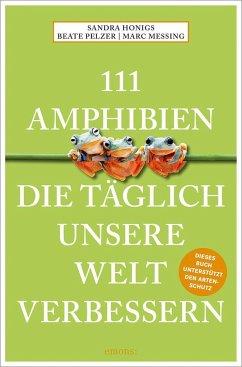 111 Amphibien, die täglich unsere Welt verbessern - Honigs, Sandra;Meßing, Marc;Pelzer, Beate