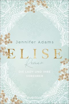 Elise - Die Lady und ihre Verehrer / Eine Saison zum Verlieben Bd.1 (eBook, ePUB) - Adams, Jennifer