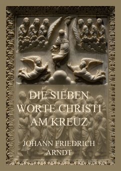 Die sieben Worte Christi am Kreuz (eBook, ePUB) - Arndt, Johann Friedrich