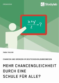 Mehr Chancengleichheit durch eine Schule für Alle? Chancen und Grenzen im deutschen Bildungswesen (eBook, ePUB) - Taulien, Tabea