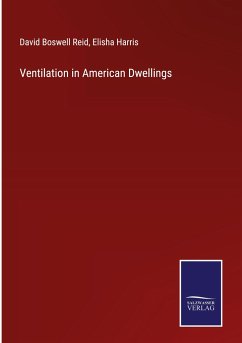 Ventilation in American Dwellings - Reid, David Boswell; Harris, Elisha