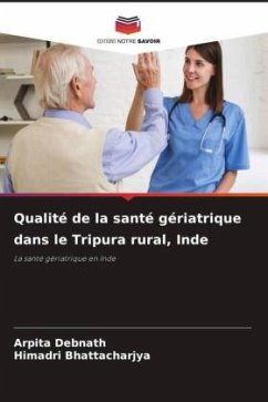 Qualité de la santé gériatrique dans le Tripura rural, Inde - Debnath, Arpita;Bhattacharjya, Himadri