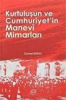 Kurtulusun ve Cumhuriyetin Manevi Mimarlari - Kutay, Cemal