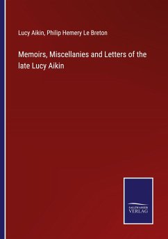 Memoirs, Miscellanies and Letters of the late Lucy Aikin - Aikin, Lucy; Le Breton, Philip Hemery