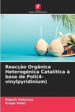 Reacção Orgânica Heterogénica Catalítica à base de Poli(4-vinylpyridinium) - Vekariya, Rajesh;Patel, Krupa