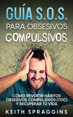 Guía S.O.S. para Obsesivos Compulsivos - Spraggins, Keith