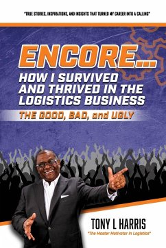 ENCORE...How I Survived And Thrived In The Logistics Business - Harris, Tony L.