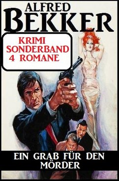 Ein Grab für den Mörder: Krimi Sonderband 4 Romane (eBook, ePUB) - Bekker, Alfred