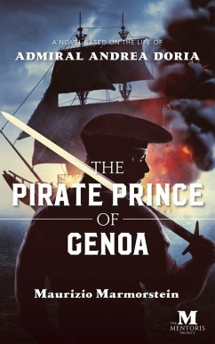 The Pirate Prince of Genoa: A Novel Based on the Life of Admiral Andrea Doria (eBook, ePUB) - Marmorstein, Maurizio