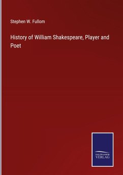 History of William Shakespeare, Player and Poet - Fullom, Stephen W.
