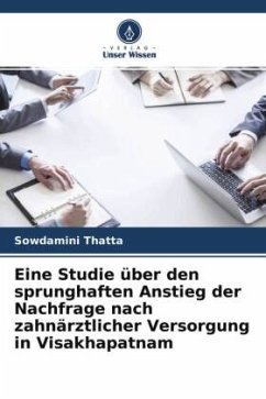 Eine Studie über den sprunghaften Anstieg der Nachfrage nach zahnärztlicher Versorgung in Visakhapatnam - Thatta, Sowdamini