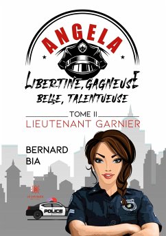 Angela: Libertine, gagneuse, belle, talentueuse: Tome II: Lieutenant Garnier - Bernard Bia