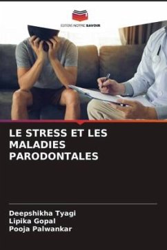 LE STRESS ET LES MALADIES PARODONTALES - Tyagi, Deepshikha;Gopal, Lipika;Palwankar, Pooja