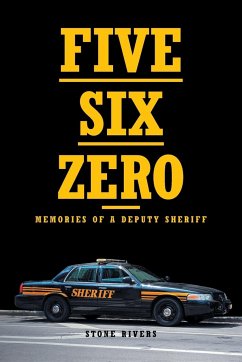 Five Six Zero: Memories of a Deputy Sheriff - Rivers, Stone
