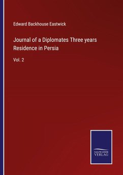 Journal of a Diplomates Three years Residence in Persia - Eastwick, Edward Backhouse