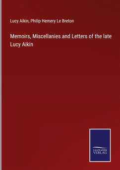 Memoirs, Miscellanies and Letters of the late Lucy Aikin - Aikin, Lucy; Le Breton, Philip Hemery