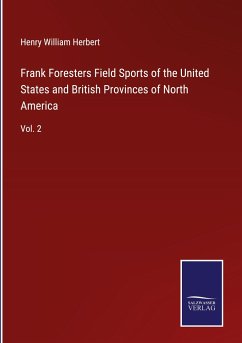 Frank Foresters Field Sports of the United States and British Provinces of North America - Herbert, Henry William