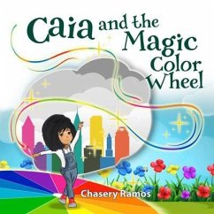 Caia and the Magic Color Wheel (eBook, ePUB) - Ramos, Chasery