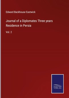Journal of a Diplomates Three years Residence in Persia - Eastwick, Edward Backhouse