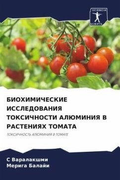 BIOHIMIChESKIE ISSLEDOVANIYa TOKSIChNOSTI ALJuMINIYa V RASTENIYaH TOMATA - Varalakshmi, S;Balaji, Meriga