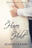 To Have & To Hold: (Sweetwater Duet Book 2)