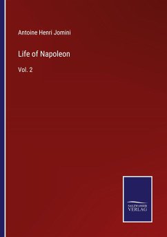 Life of Napoleon - Jomini, Antoine Henri