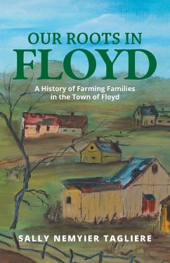 Our Roots in Floyd: A History of Farming Families in the Town of Floyd - Tagliere, Sally Nemyier