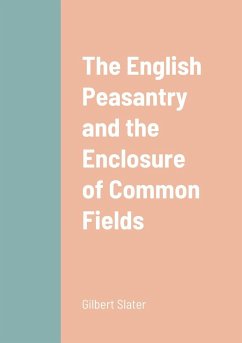 The English Peasantry and the Enclosure of Common Fields - Slater, Gilbert