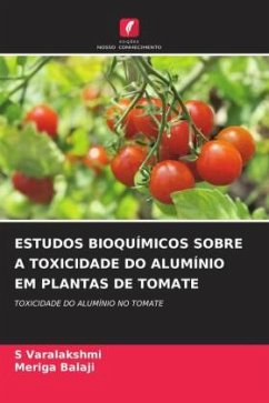 ESTUDOS BIOQUÍMICOS SOBRE A TOXICIDADE DO ALUMÍNIO EM PLANTAS DE TOMATE - Varalakshmi, S;Balaji, Meriga