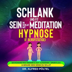 Schlank und fit sein im Schlaf mit Meditation / Hypnose (f. Berufstätige) (MP3-Download) - Pöltel, Dr. Alfred