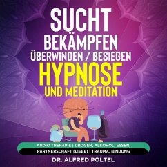 Sucht bekämpfen / überwinden / besiegen - Hypnose und Meditation (MP3-Download) - Pöltel, Dr. Alfred