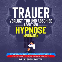 Trauer, Verlust, Tod und Abschied bewältigen - Hypnose / Meditation (MP3-Download) - Pöltel, Dr. Alfred