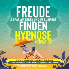 Freude & Spaß am Leben und im Business finden - Hypnose / Meditation (MP3-Download) - Pöltel, Dr. Alfred