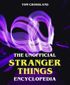 The Unofficial Stranger Things Encyclopedia (eBook, ePUB) - Crossland, Tom