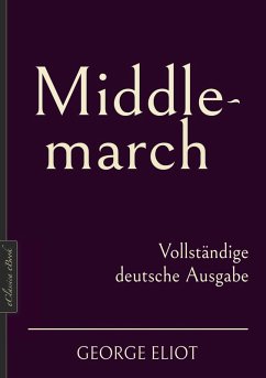 George Eliot: Middlemarch - Vollständige deutsche Ausgabe (eBook, ePUB) - Eliot, George; Evans, Mary Anne