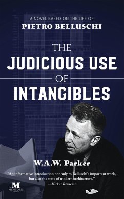 The Judicious Use of Intangibles: A Novel Based on the Life of Pietro Belluschi (eBook, ePUB) - Parker, W. A. W.